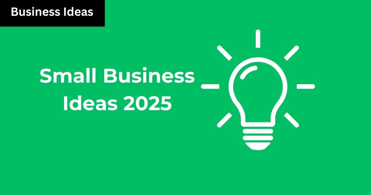 Small Business Ideas 2025: New Era, New Way