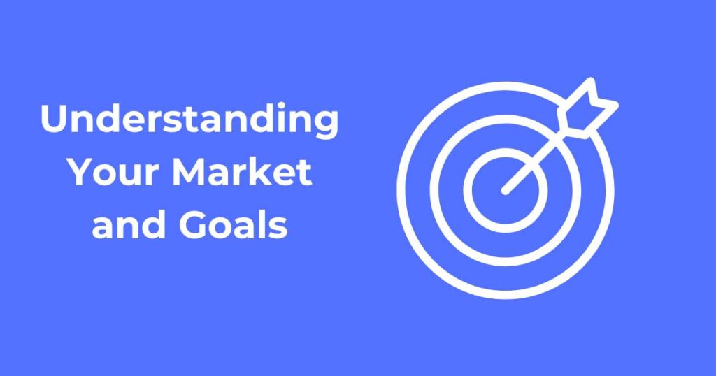 Understanding Your Market and Goals