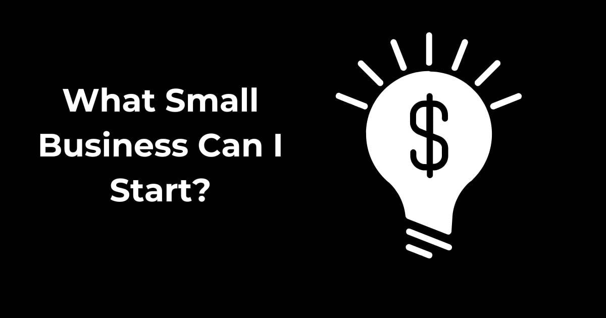 What Small Business Can I Start?